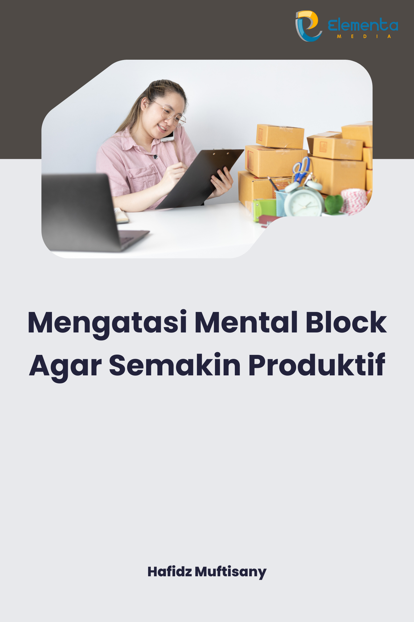 Mengatasi Mental Block Agar Semakin Produktif - PT. Elementa Media Literasi