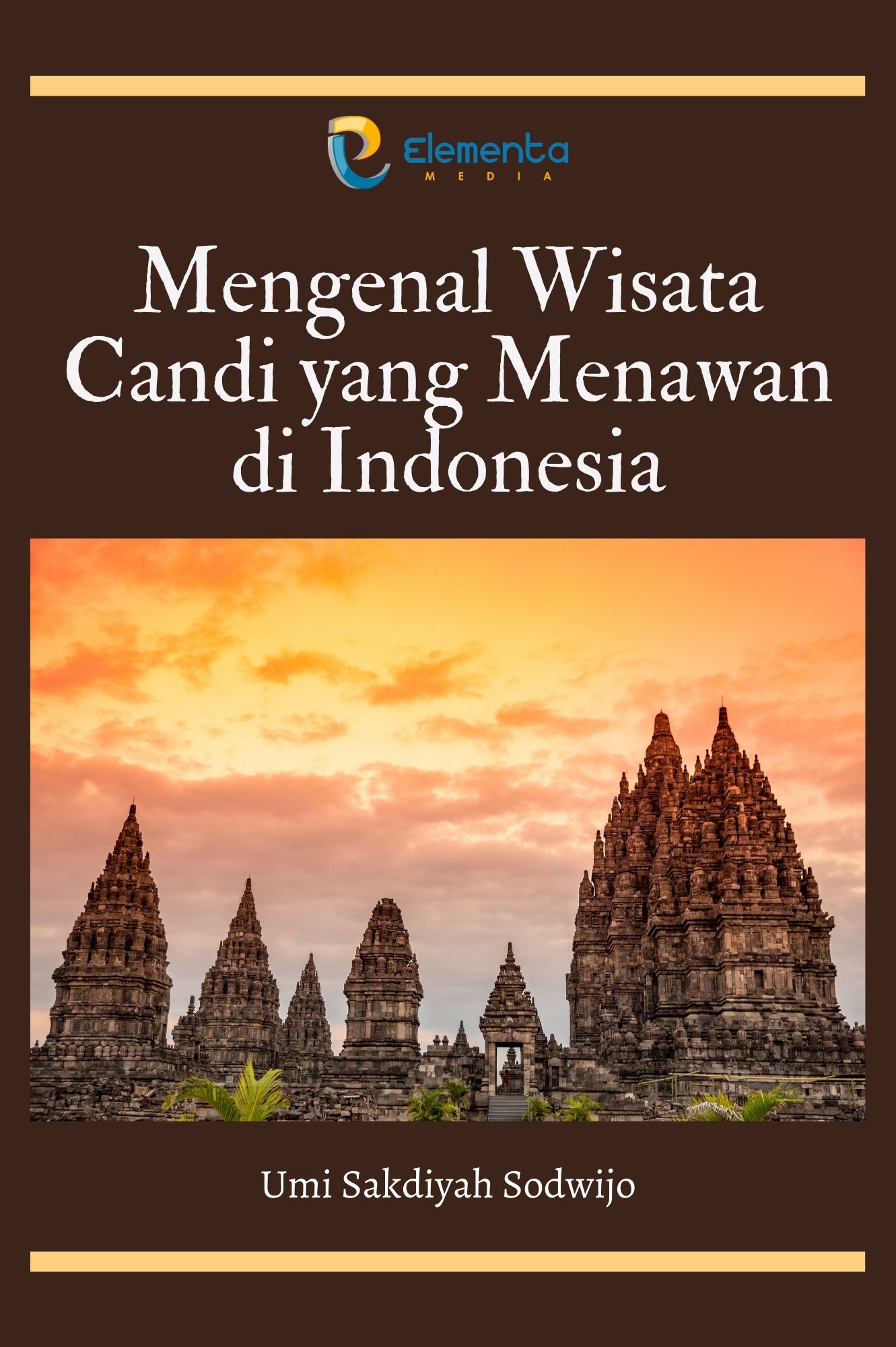 Mengenal Wisata Candi Yang Menawan Di Indonesia Pt Elementa Media