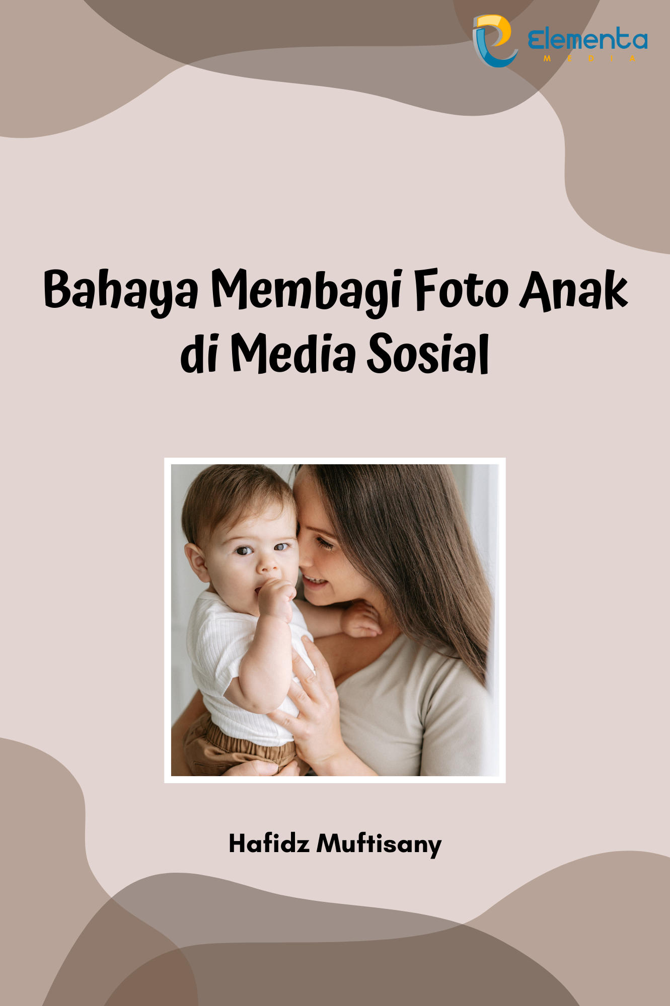 Bahaya Membagi Foto Anak Di Media Sosial - PT. Elementa Media Literasi