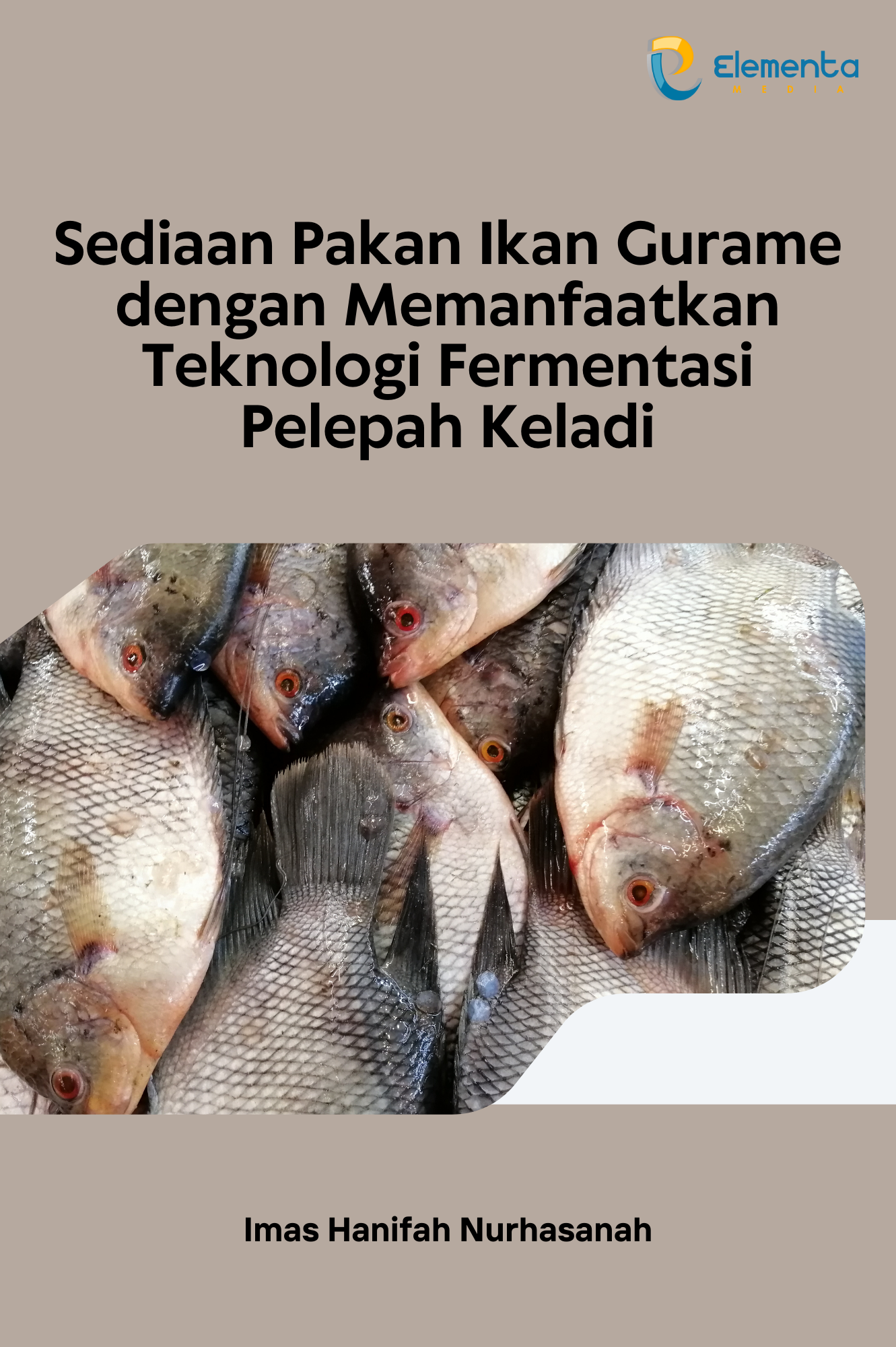 Sediaan Pakan Ikan Gurame Dengan Memanfaatkan Teknologi Fermentasi