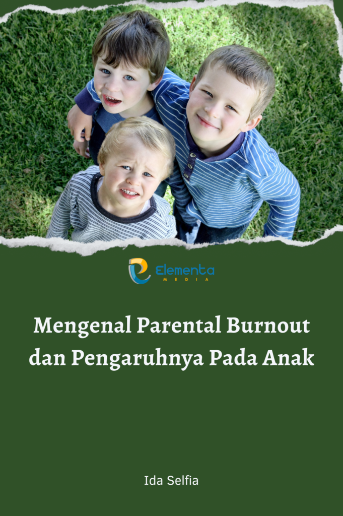 Mengenal Parental Burnout Dan Pengaruhnya Pada Anak - PT. Elementa ...