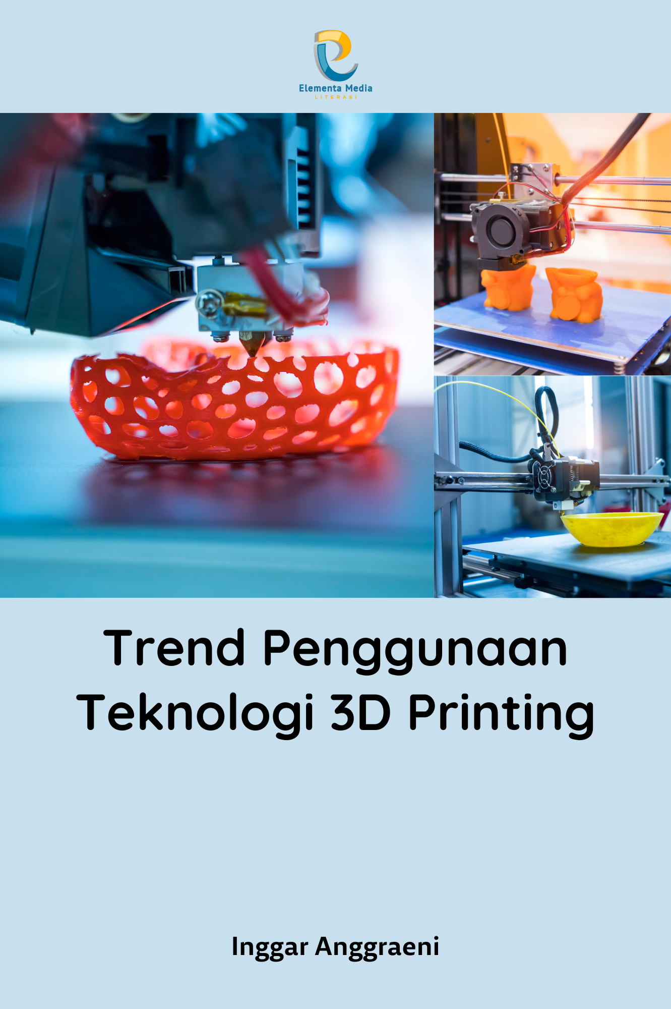 Trend Penggunaan Teknologi 3D Printing - PT. Elementa Media Literasi