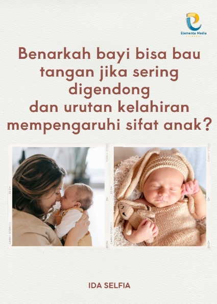 Benarkah bayi bisa bau tangan jika sering digendong dan urutan kelahiran mempengaruhi sifat anak?