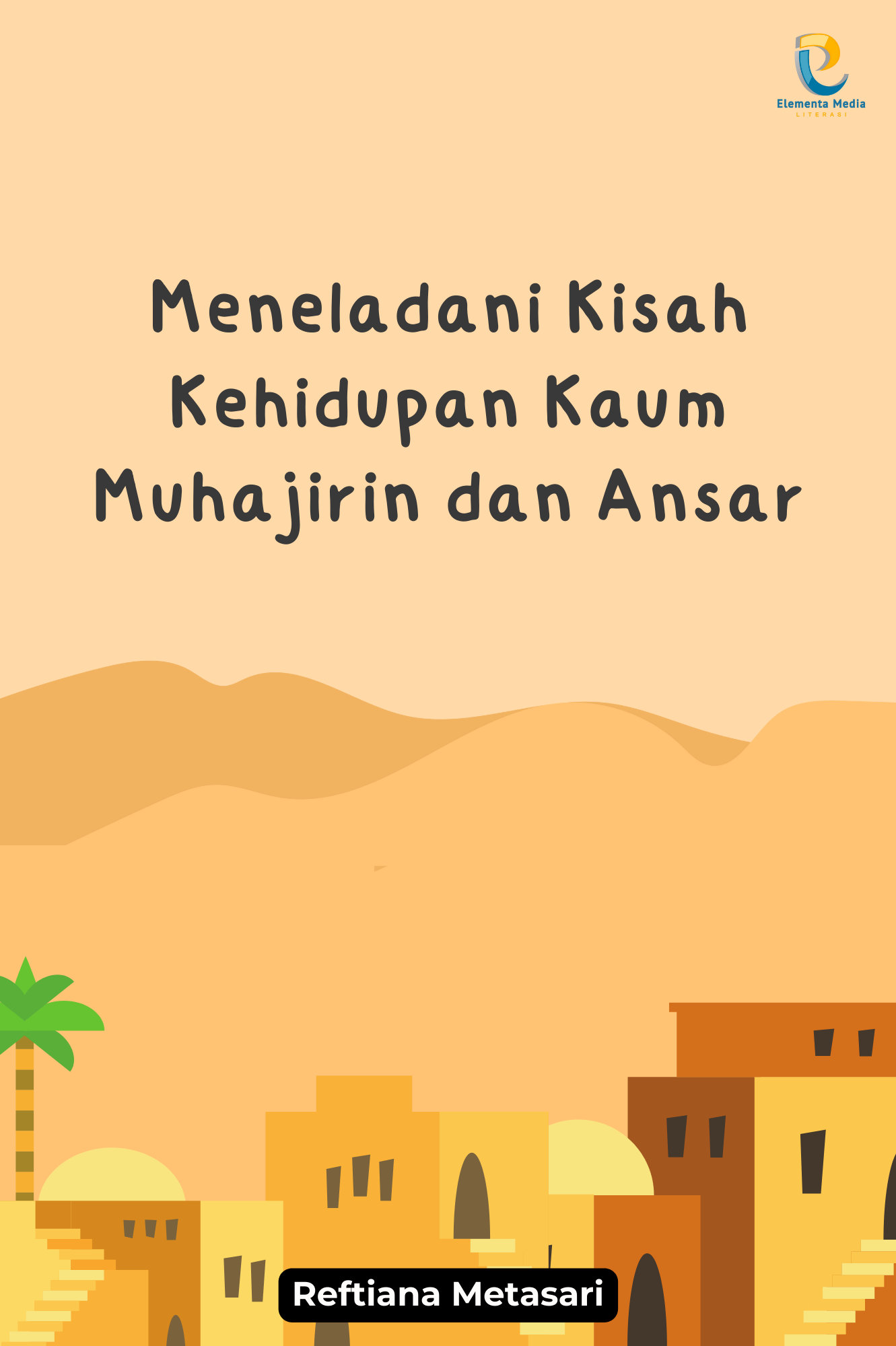 Meneladani Kisah Kehidupan Kaum Muhajirin dan Ansar