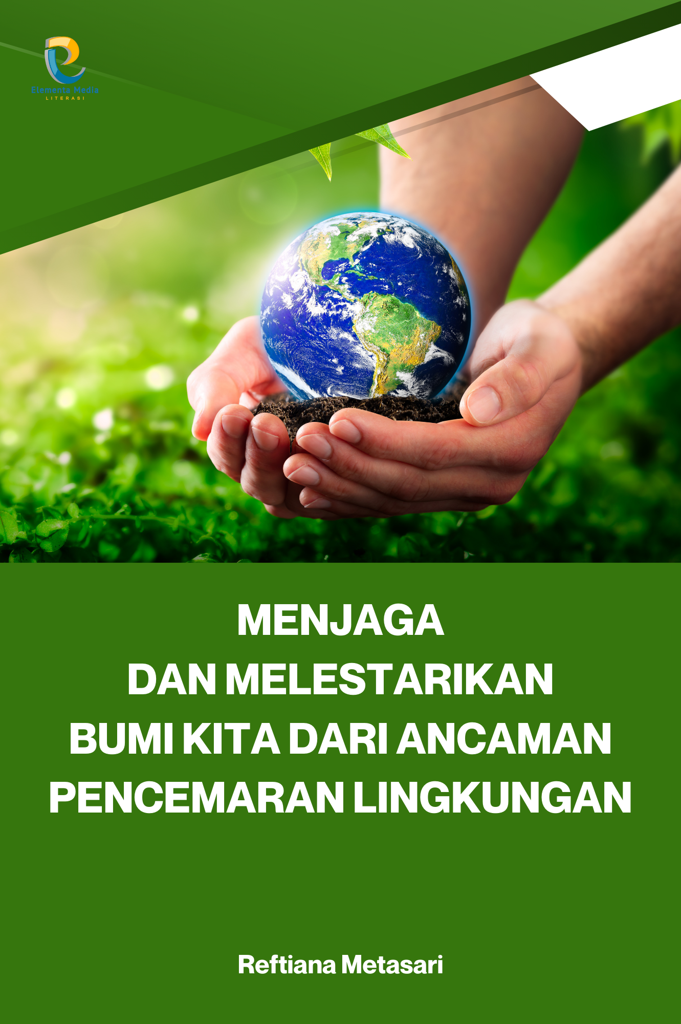 Menjaga dan Melestarikan Bumi Kita Dari Ancaman Pencemaran Lingkungan