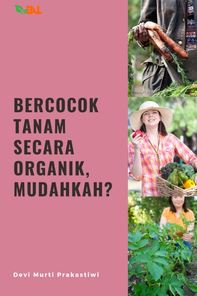 Bercocok Tanam Secara Organik, Mudahkah?