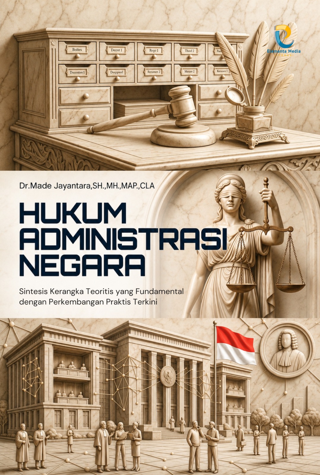 HUKUM ADMINISTRASI NEGARA (HAN): Sintesis Kerangka Teoretis yang Fundamental dengan Perkembangan Praktis Terkini