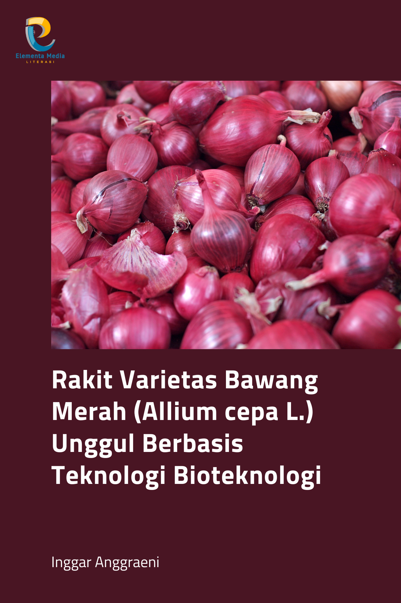 Rakit Varietas Bawang Merah (Allium cepa L.) Unggul Berbasis Teknologi Bioteknologi