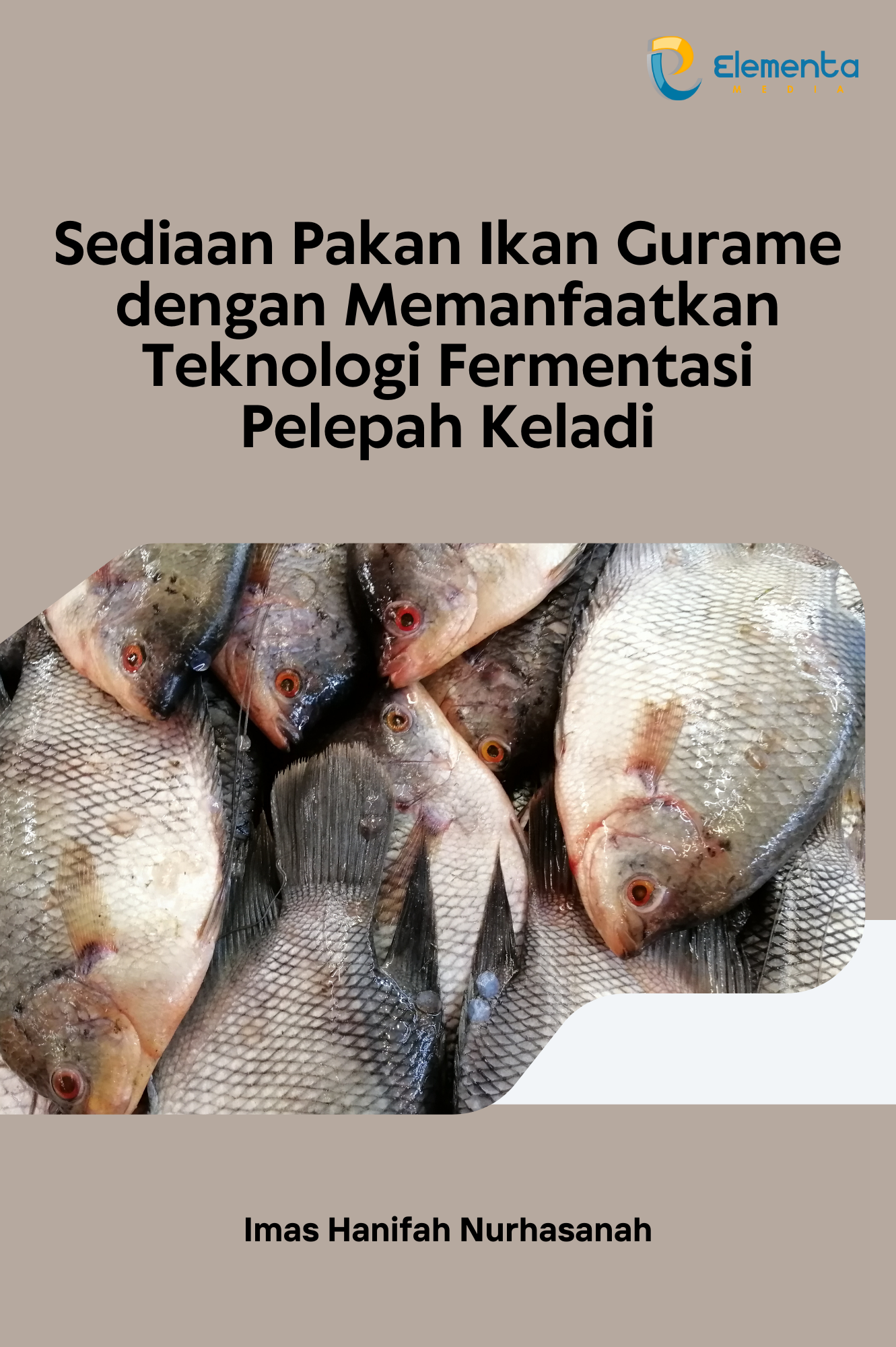 Sediaan Pakan Ikan Gurame dengan Memanfaatkan Teknologi Fermentasi Pelepah Keladi