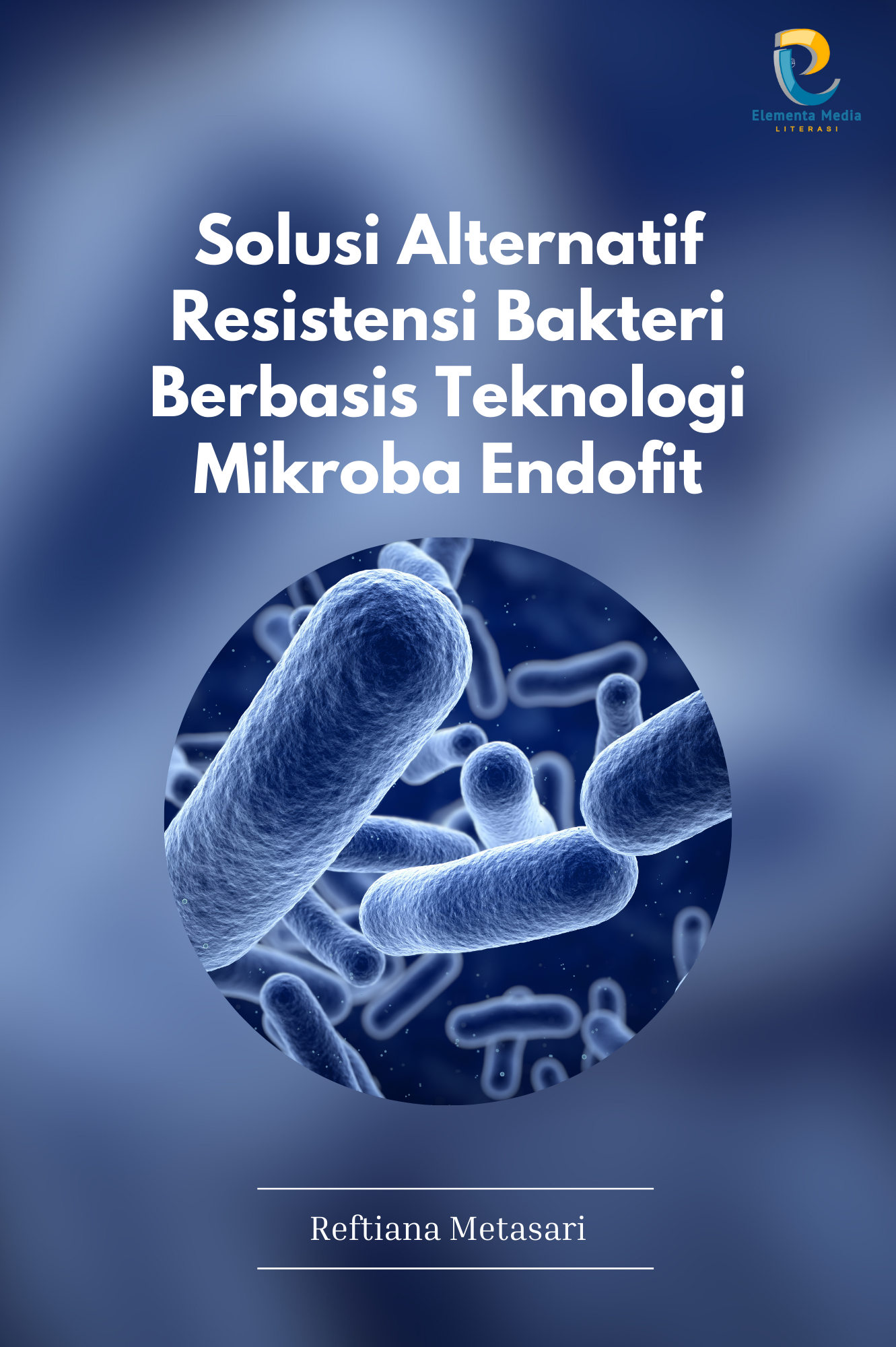 Solusi Alternatif Resistensi Bakteri Berbasis Teknologi Mikroba Endofit