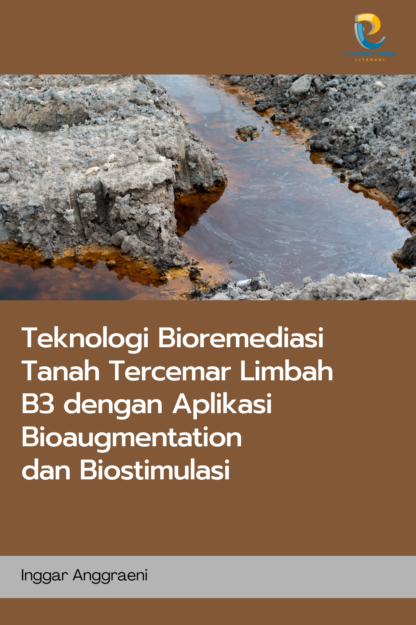 Teknologi Bioremediasi Tanah Tercemar Limbah B3 dengan Aplikasi Bioaugmentation dan Biostimulasi
