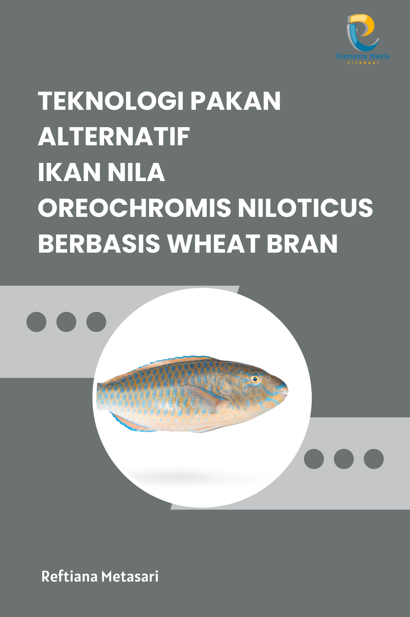 Teknologi Pakan Alternatif Ikan Nila Oreochromis niloticus Berbasis Wheat Bran