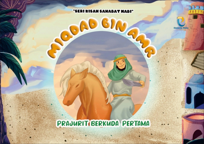 Seri Kisah Sahabat Nabi: Miqdad Bin Amr: Prajurit berkuda Pertama